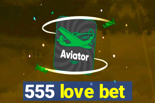 555 love bet